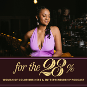Podcast For The 23% The Woman Of Color Business & Entrepreneurship Podcast