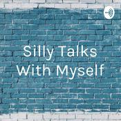Podcast Silly Talks With Myself