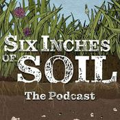 Podcast Six Inches of Soil - The Podcast