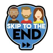 Podcast Skip To The End Podcast