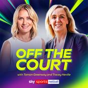 Podcast Sky Sports Netball: Off the Court with Tamsin Greenway and Tracey Neville