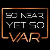 Podcast So Near Yet So VAR