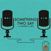 Podcast Something Two Say with Johnny and Sky
