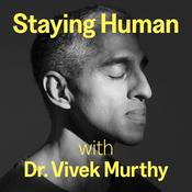 Podcast Staying Human with Dr. Vivek Murthy