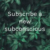 Podcast Subscribe a new subconscious