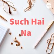Podcast ...... Such Hai Na......
