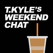Podcast T. Kyle's Weekend Chat
