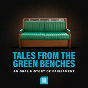 Podcast Tales from the Green Benches: An Oral History of Parliament