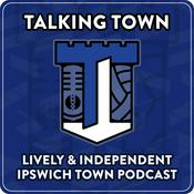 Podcast Talking Town - Ipswich Town FC Podcast - By the Fans for the Fans of #ITFC