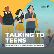 Podcast Talking To Teens: Expert Tips for Parenting Teenagers