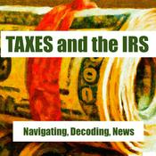 Podcast Taxes , IRS - Navigating, Decoding, News