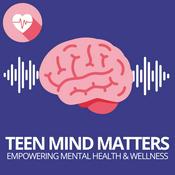 Podcast Teen Mind Matters: Empowering Mental Health and Wellness