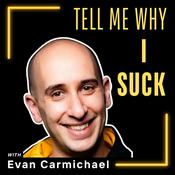 Podcast Tell Me Why I Suck with Evan Carmichael