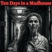 Podcast Ten Days in a Madhouse