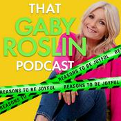 Podcast That Gaby Roslin Podcast: Reasons To Be Joyful