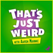 Podcast That’s Just Weird with Aaron Mahnke