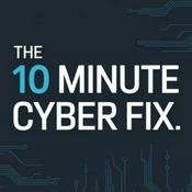 Podcast The 10 Minute Cyber Fix