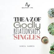 Podcast THE A-Z OF GODLY RELATIONSHIPS FOR SINGLES