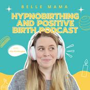 Podcast The Belle Mama Hypnobirthing and Positive Birth Podcast