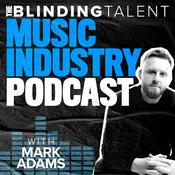 Podcast The Blinding Talent Music Industry Podcast with Mark Adams