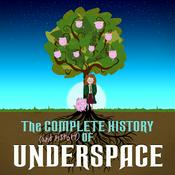 Podcast The Complete History (and Fistory) of Underspace