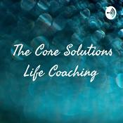 Podcast The Core Solutions Life Coaching