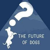 Podcast The Future Of Dogs