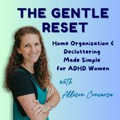 Podcast The Gentle Reset: Home Organization and Decluttering Made Simple for ADHD Women