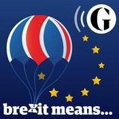 Podcast The Guardian’s Brexit Means ...