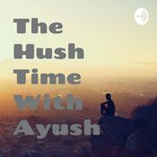 Podcast The Hush Time With Ayush