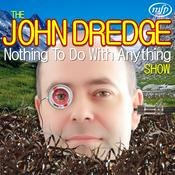 Podcast The John Dredge Nothing To Do With Anything Show