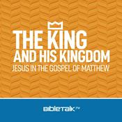 Podcast The King and His Kingdom — Bible Study with Mike Mazzalongo