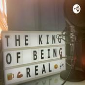 Podcast The king of being real
