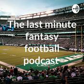 Podcast The last minute fantasy football podcast
