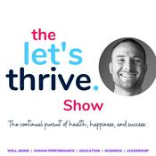 Podcast The Let's Thrive Show: The Pursuit of Health, Happiness & Success