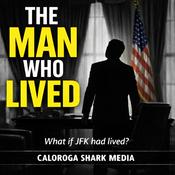 Podcast The Man Who Lived - what if John F. Kennedy survived Dallas?
