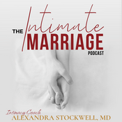 Podcast The Intimate Marriage Podcast, with Intimacy Coach Alexandra Stockwell, MD