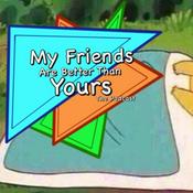 Podcast The "My Friends are Better than Yours" Podcast