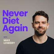 Podcast Never Diet Again with Max Lowery