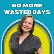 Podcast The No More Wasted Days Podcast