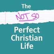 Podcast The Not So Perfect Christian Life