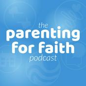 Podcast The Parenting for Faith podcast