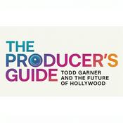 Podcast The Producer's Guide: Todd Garner and the Future of Hollywood