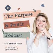 Podcast The Purpose and Profit Podcast with Sarah Clarke