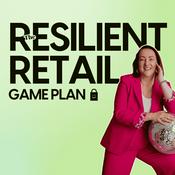 Podcast The Resilient Retail Game Plan - retail insights, retail trends and best practices