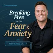 Podcast Breaking Free from Fear &amp; Anxiety with Matt Codde