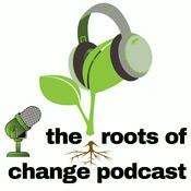 Podcast the roots of change podcast