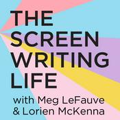 Podcast The Screenwriting Life with Meg LeFauve and Lorien McKenna