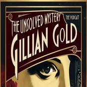 Podcast The Unsolved Mystery Of Gillian Gold - Unravel The Truth