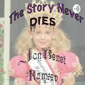Podcast The Story Never Dies: JonBenet Ramsey